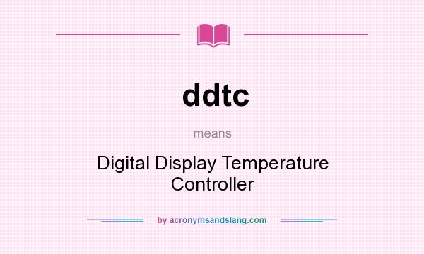What does ddtc mean? It stands for Digital Display Temperature Controller