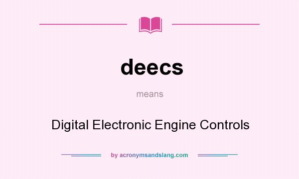 What does deecs mean? It stands for Digital Electronic Engine Controls