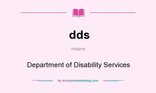 What does dds mean? It stands for Department of Disability Services