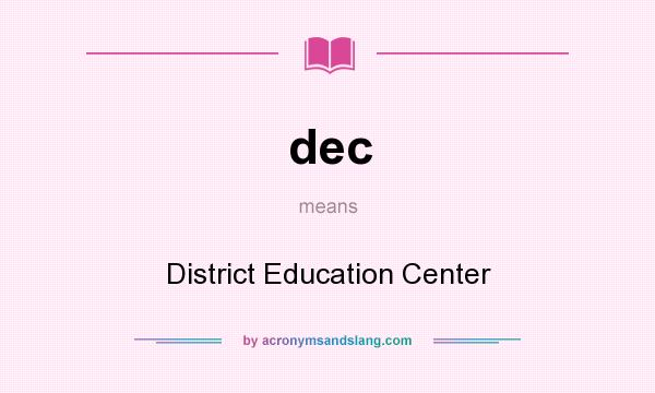 What does dec mean? It stands for District Education Center