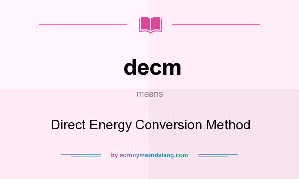What does decm mean? It stands for Direct Energy Conversion Method
