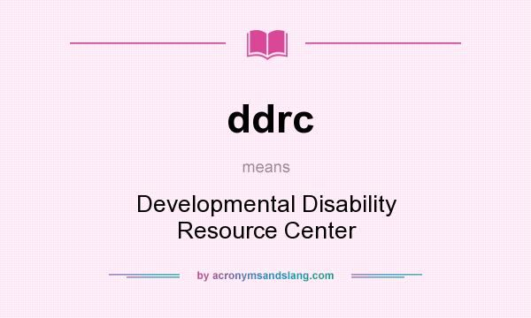 What does ddrc mean? It stands for Developmental Disability Resource Center