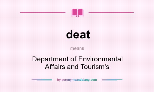 What does deat mean? It stands for Department of Environmental Affairs and Tourism`s