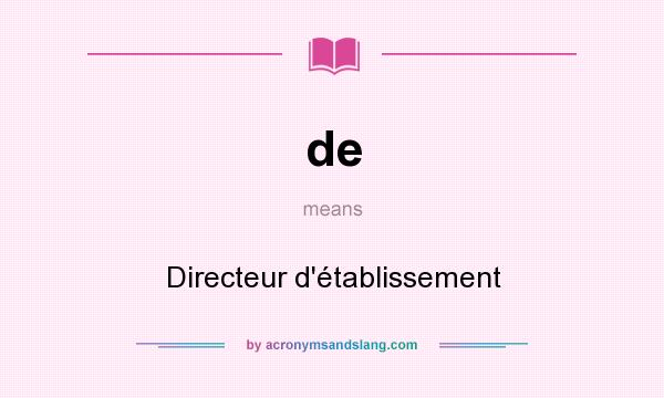 What does de mean? It stands for Directeur d`établissement
