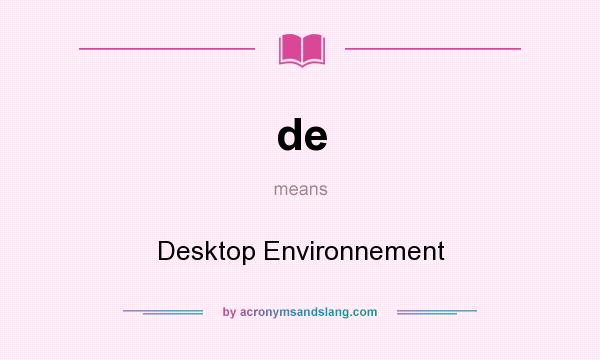 What does de mean? It stands for Desktop Environnement
