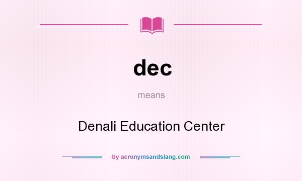 What does dec mean? It stands for Denali Education Center