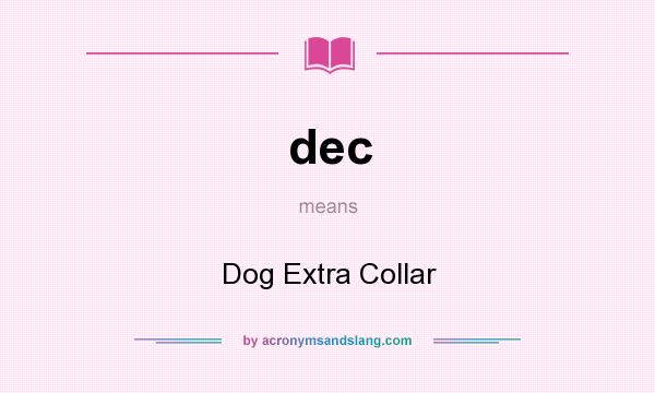 What does dec mean? It stands for Dog Extra Collar