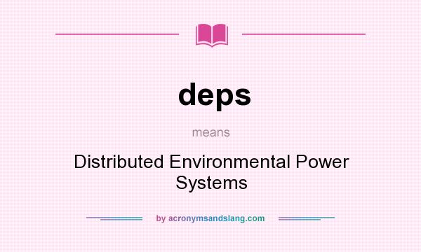 What does deps mean? It stands for Distributed Environmental Power Systems