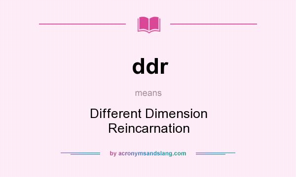 What does ddr mean? It stands for Different Dimension Reincarnation