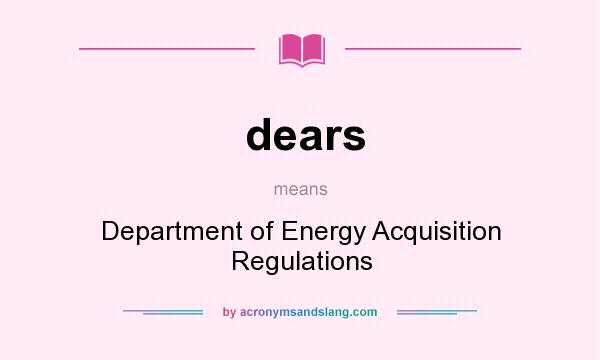What does dears mean? It stands for Department of Energy Acquisition Regulations