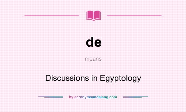 What does de mean? It stands for Discussions in Egyptology