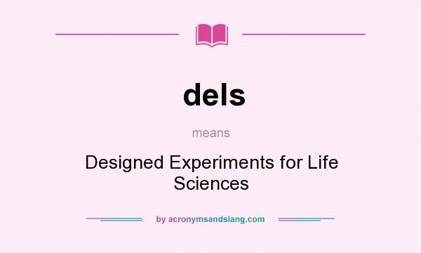 What does dels mean? It stands for Designed Experiments for Life Sciences