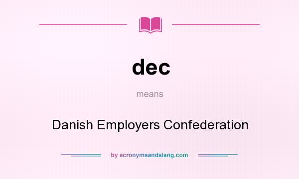 What does dec mean? It stands for Danish Employers Confederation