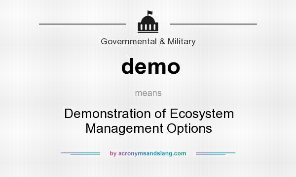 What does demo mean? It stands for Demonstration of Ecosystem Management Options
