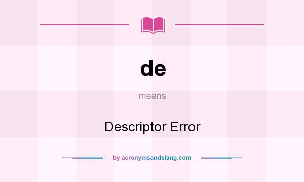 What does de mean? It stands for Descriptor Error
