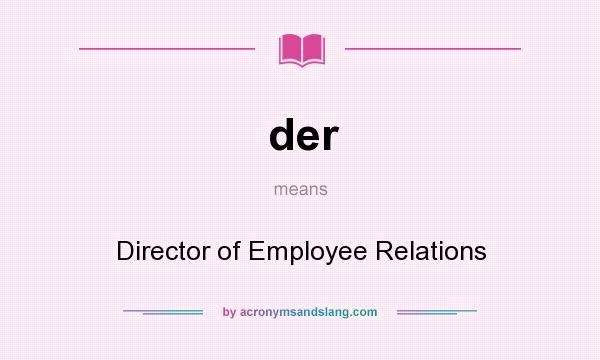 What does der mean? It stands for Director of Employee Relations