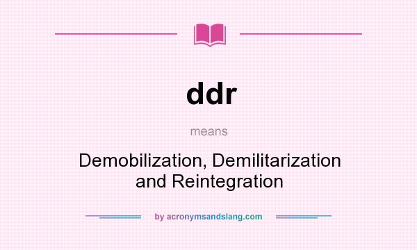 What does ddr mean? It stands for Demobilization, Demilitarization and Reintegration