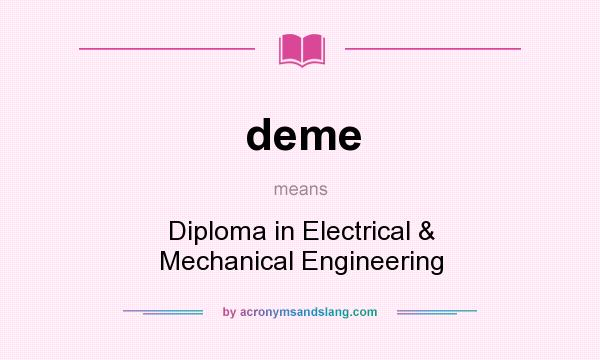 What does deme mean? It stands for Diploma in Electrical & Mechanical Engineering