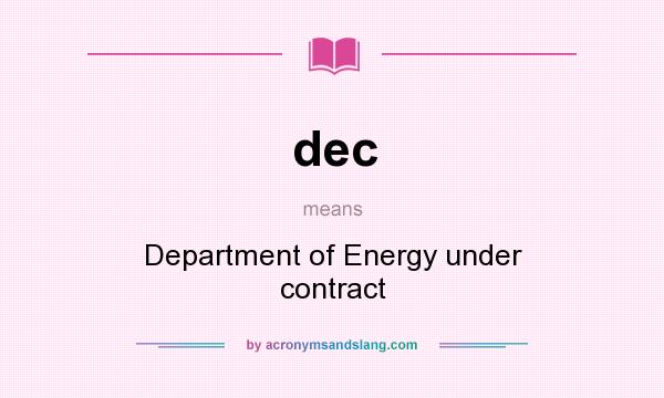 What does dec mean? It stands for Department of Energy under contract