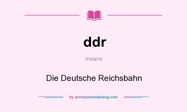 What does ddr mean? It stands for Die Deutsche Reichsbahn