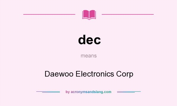 What does dec mean? It stands for Daewoo Electronics Corp