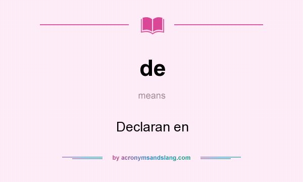 What does de mean? It stands for Declaran en