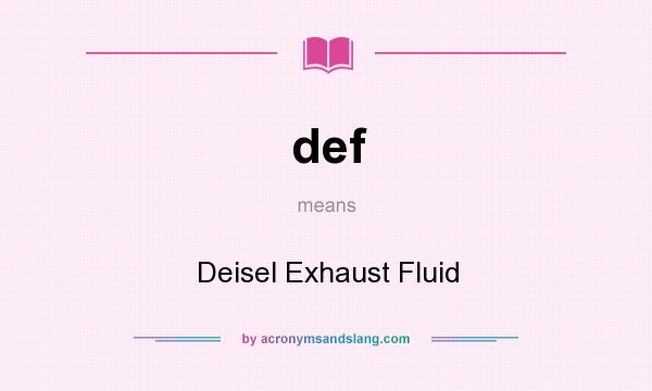 What does def mean? It stands for Deisel Exhaust Fluid