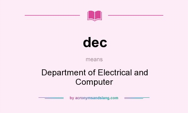 What does dec mean? It stands for Department of Electrical and Computer
