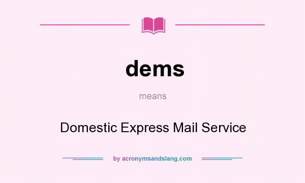 What does dems mean? It stands for Domestic Express Mail Service