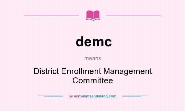 What does demc mean? It stands for District Enrollment Management Committee