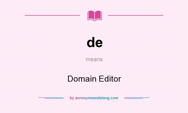 What does de mean? It stands for Domain Editor