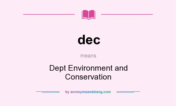 What does dec mean? It stands for Dept Environment and Conservation