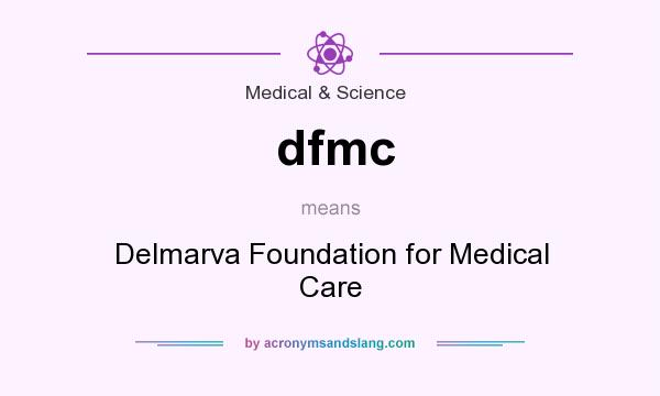 What does dfmc mean? It stands for Delmarva Foundation for Medical Care
