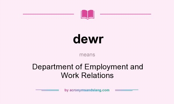 What does dewr mean? It stands for Department of Employment and Work Relations