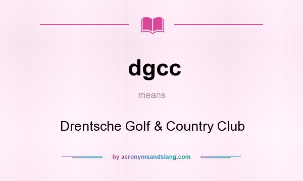 What does dgcc mean? It stands for Drentsche Golf & Country Club