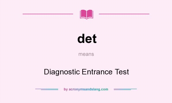 What does det mean? It stands for Diagnostic Entrance Test