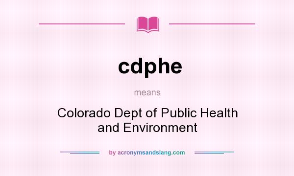 What does cdphe mean? It stands for Colorado Dept of Public Health and Environment