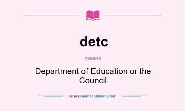 What does detc mean? It stands for Department of Education or the Council