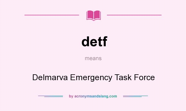 What does detf mean? It stands for Delmarva Emergency Task Force