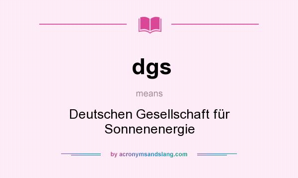 What does dgs mean? It stands for Deutschen Gesellschaft für Sonnenenergie