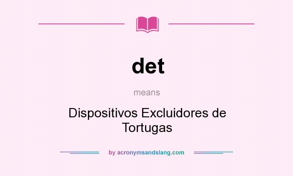 What does det mean? It stands for Dispositivos Excluidores de Tortugas