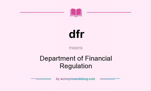 What does dfr mean? It stands for Department of Financial Regulation