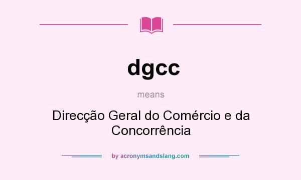 What does dgcc mean? It stands for Direcção Geral do Comércio e da Concorrência