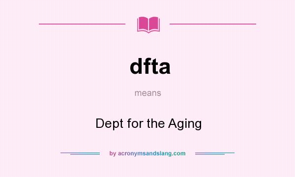 What does dfta mean? It stands for Dept for the Aging