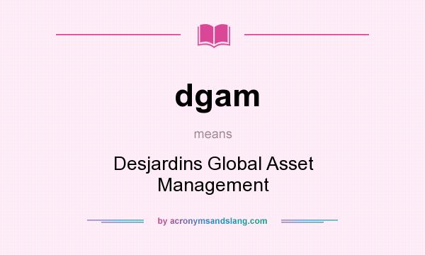What does dgam mean? It stands for Desjardins Global Asset Management