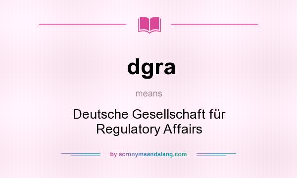 What does dgra mean? It stands for Deutsche Gesellschaft für Regulatory Affairs