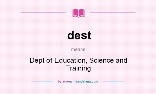 What does dest mean? It stands for Dept of Education, Science and Training