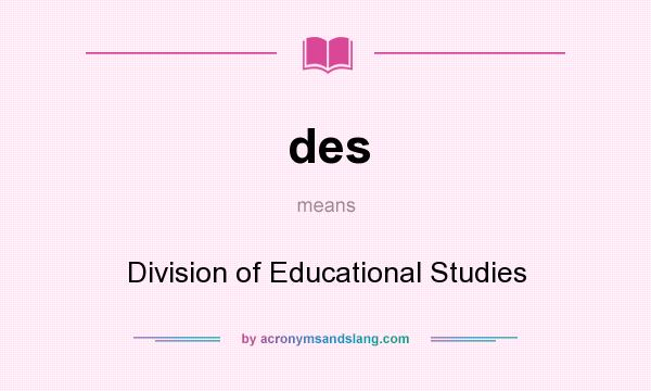 What does des mean? It stands for Division of Educational Studies