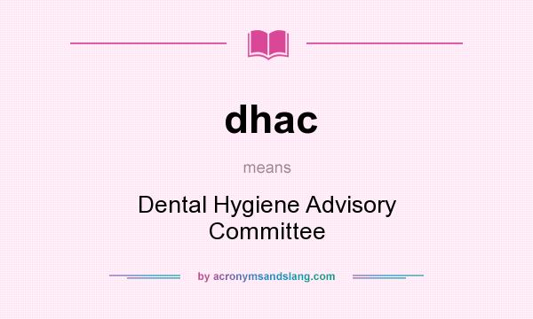 What does dhac mean? It stands for Dental Hygiene Advisory Committee