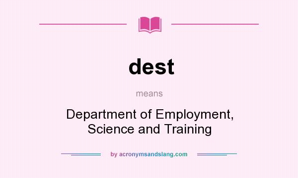 What does dest mean? It stands for Department of Employment, Science and Training